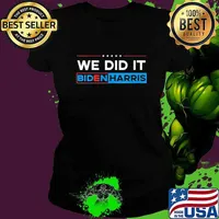 Official We Did It Biden Harris Shirt Ladies tee