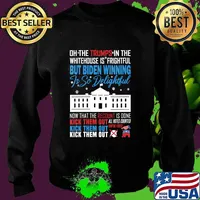 Oh The Trumps In The Whitehouse Is Frightful But Biden Winning Is So Delightful Kick Them Out Usa White House Shirt Sweater