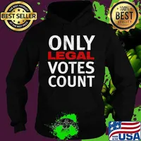 Only Legal Votes Count Voter Fraud Election Shirt Hoodie