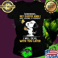 Shhhh My Coffee And I Are Having A Moment I Will Deal With You Later Snoopy Woodstock Shirt Ladies tee