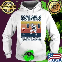 Some Girls Go Lifting And Drink To Much It’s Me I Some Girls Wine Vintage Shirt Hoodie