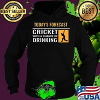Today’s Forecast Cricket With A Chance Of Drinking Shirt Hoodie