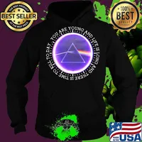 You Are Young And Life Is Long And There Is Time To Kill To Day Pink Floyd Shirt Hoodie