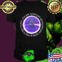 You Are Young And Life Is Long And There Is Time To Kill To Day Pink Floyd Shirt