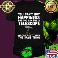 You Can’t Buy Happiness But You Can Buy A Telescope And That’s Pretty Much The Same Thing Astronomers Shirt