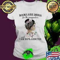 Books Are Drugs For The Imagination And I Am 100% Addicted The Girl Shirt Ladies tee
