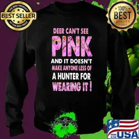 Deer Can’t See Pink And It Doesn’t Make Anyone Less Of A Hunter For Wearing It Shirt Sweater