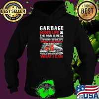 Garbage Man Life The Pain Is Real These Scars Were Earned My Craft Is One Of Pride And Respect This Is Because Only A Few Can Do What I Can Trucker Shirt Hoodie