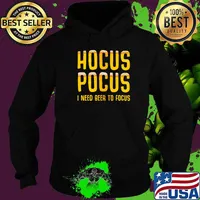 Hocus Pocus I Need Beer To Focus Party Quote Shirt Hoodie