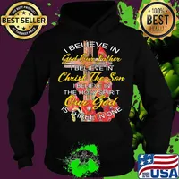I Believe In God Our Father Christ The Son The Holy Spirit Our God Is Three In One The Cross Shirt Hoodie