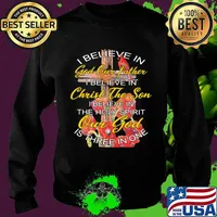 I Believe In God Our Father Christ The Son The Holy Spirit Our God Is Three In One The Cross Shirt Sweater
