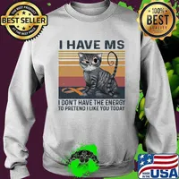 I Have MS I Don't Have The Energy To Pretend I Like You Today Cat Vintage Shirt Sweater