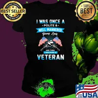 I Was Once A Polite And Well Mannered Yong Lady And Then I Became A Veteran American Flag Shirt Ladies tee
