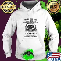 Once A Book Nerd Always A Book Nerd No Matter Where You Go Or What You Do Get Out Of Reading It's Like The Mafia You Know Too Much Shirt Hoodie