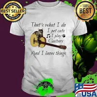 That's What I Do I Pet Cats I Play Guitars And I Know Things Music Shirt
