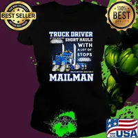 Truck Driver If You Wanted Short Hauls With A Lot Of Stops You’d Better Look For A Mailman Shirt Ladies tee