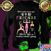 We’re More Than Just Gym Friends We’re Like A Really Small Gang Weight Lifting Shirt Sweater
