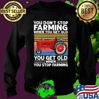 You Don't Stop Farming When You Get Old When You Stop Farming Truck Vintage Shirt Sweater