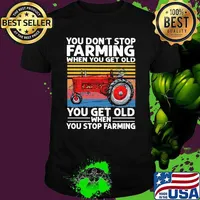 You Don't Stop Farming When You Get Old When You Stop Farming Truck Vintage Shirt