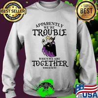Apparently We’re Trouble When We Are Together Who Knew Disney Women Villains Shirt Sweater