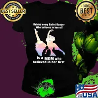 Behind Every Ballet Dancer Who Believes In Herself Is A Mom Who Believed In Her First Shirt Ladies tee