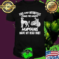 Dogs And Motorcycles Make Me Happy Humans My Head Hurt shirt