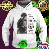 Girl I Am A Strong Melanin Queen Who Loves My Brown Skin Black Beauty Comes In All Shades Hoodie