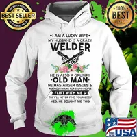 I Am A Lucky Wife My Husband Is A Crazy Welder He Is Also A Grump Old Man Hee Has Anger Issues Flirt With Me Flowers Shirt