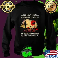 I Am A Simple Poppy A Reminder To You All That Courage Faith And Honour Will Stand Where Heroes Fall Flowers Flag Shirt Sweater