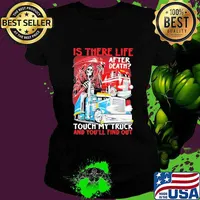 Is There Life After Death Touch My Truck And You’ll Find Out Skull Trucker Shirt Ladies tee