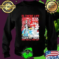 Is There Life After Death Touch My Truck And You’ll Find Out Skull Trucker Shirt Sweater