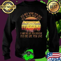 It’s Not What You Got It’s What You Give It Ain’t The Life You Choose It’s The Life You Live Tela Vintage Shirt Sweater