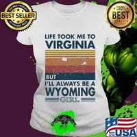 Life Took Me To Virginia But I'll Always Be A Wyoming Girl Vintage Shirt Ladies tee
