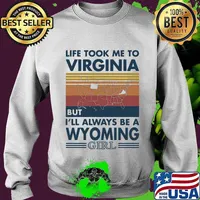 Life Took Me To Virginia But I'll Always Be A Wyoming Girl Vintage Shirt Sweater