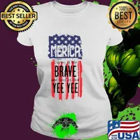 Merica home of the brave and land of that Yee Yee Ladies tee