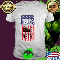 Merica home of the brave and land of that Yee Yee shirt