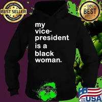My Vp Is A Black Woman My Vice President Is A Black Woman Hoodie