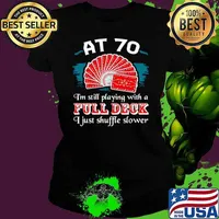 Poker Party At 70 I’m Still Playing With A Full Deck I Just Shuffle Slower Ladies tee