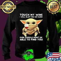 Touch My Wine I Will Slap You So Hard Even Google Won’t Be Able To Find You Baby Yoda Shirt Sweater