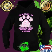 Tell Me It's Just A Dog And I Will Tell You That You're Just A Person And I Hate People Flower Shirt