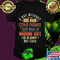 A day without dog hair cold noses wet kisses of wagging tails is a day not lived vintage shirt