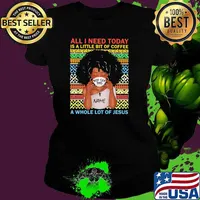 All I Need Today A Little Bit Of Coffee A Whole Lot Of Jesus Black Girl Vintage Shirt Ladies tee