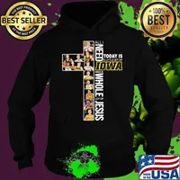 All I Need Today Is A Little Of Iowa And A Whole Lot Of Jesus Shirt Hoodie