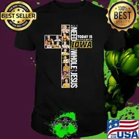 All I Need Today Is A Little Of Iowa And A Whole Lot Of Jesus Shirt