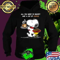 All You Need Is Snoopy And A Cup Of Coffee Snoopy Shirt Hoodie