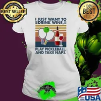 I Just Want To Drink Wine Play Pickleball And Take Naps Vintage Shirt Ladies tee