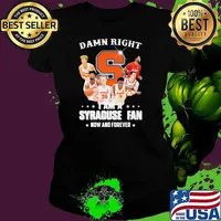 Damn Right I Am Syracuse Fan Now And Forever Shirt Ladies tee