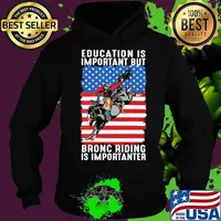 Education Is Important But Bronc Riding Is Importanter Horse Racing American Flag Shirt Hoodie