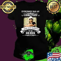 Everybody Has An Addiction Mine Just Happens To Be Kid Rock Shirt Ladies tee