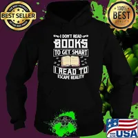 Good I Dont Read Books To Get Smart I Read To Escape Reality Shirt Hoodie
